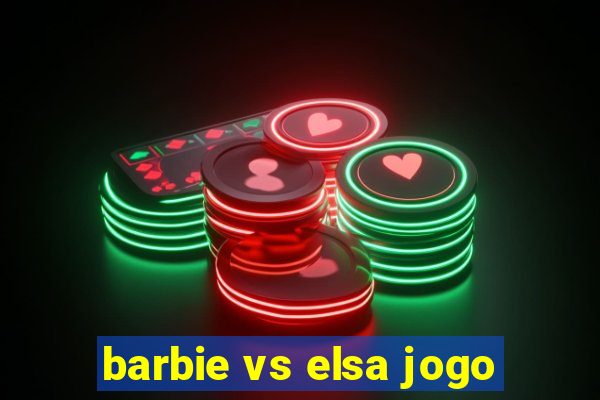 barbie vs elsa jogo